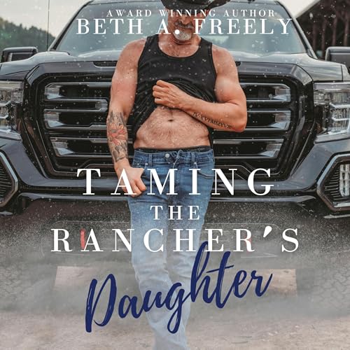 Taming the Rancher's Daughter by Beth A. Freely