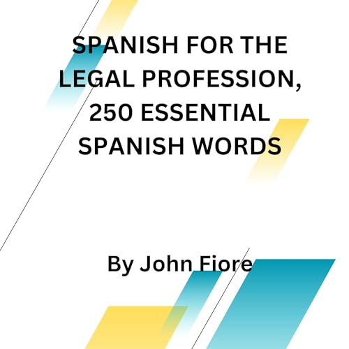 Spanish for the Legal Profession, 250 Essential Spanish Words