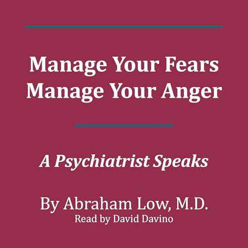 Manage Your Fears, Manage Your Anger by Abraham Low