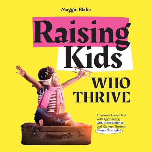 Raising Kids Who Thrive