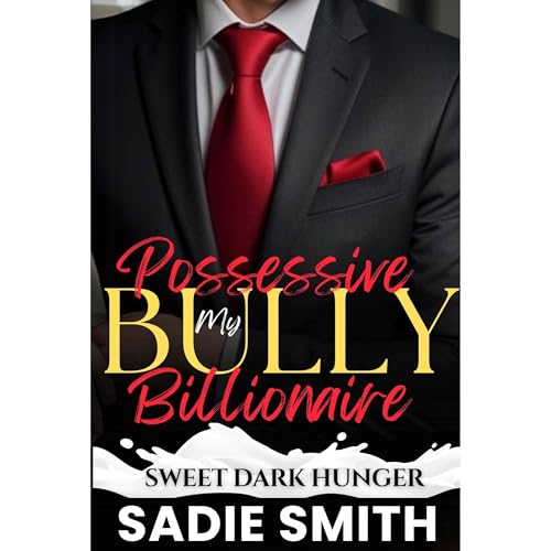 My Possessive Bully Billionaire by Sadie Smith