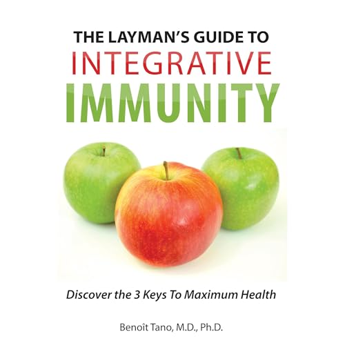 The Layman's Guide To INTEGRATIVE IMMUNITY by Benoit Tano MD PhD