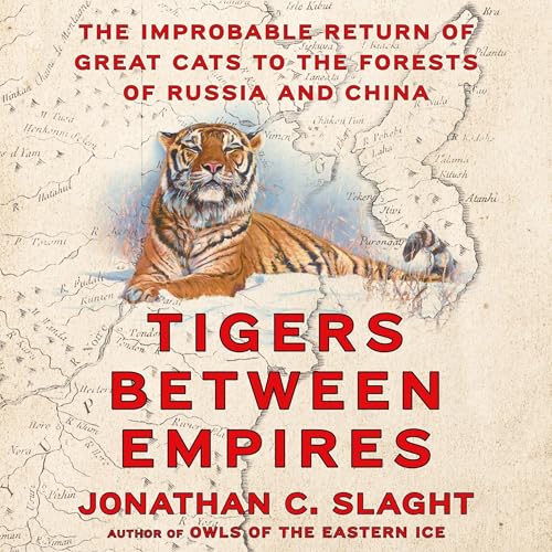 Tigers Between Empires by Jonathan C. Slaght