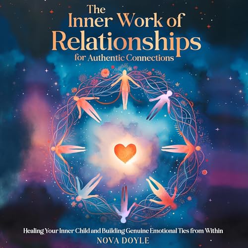 The Inner Work of Relationships for Authentic Connections
