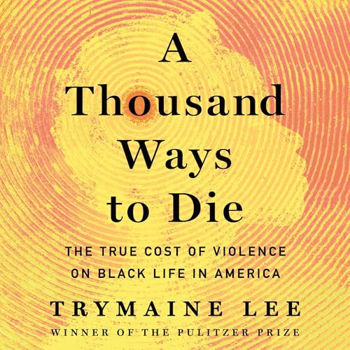 A Thousand Ways to Die by Trymaine Lee