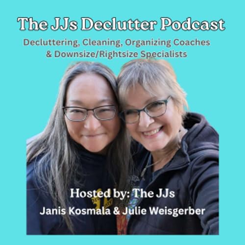 The JJs Declutter Podcast by Julie Weisgerber and Janis Kosmala
