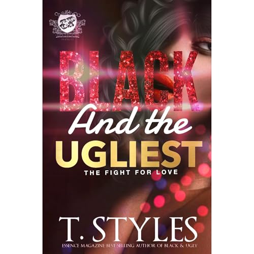 Black And the Ugliest: The Fight For Love (The Cartel Publications Presents) by T. Styles