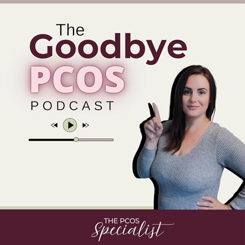 The Goodbye PCOS Podcast