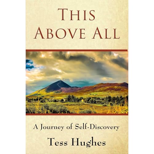 This Above All: A Journey of Self-Discovery by Tess Hughes