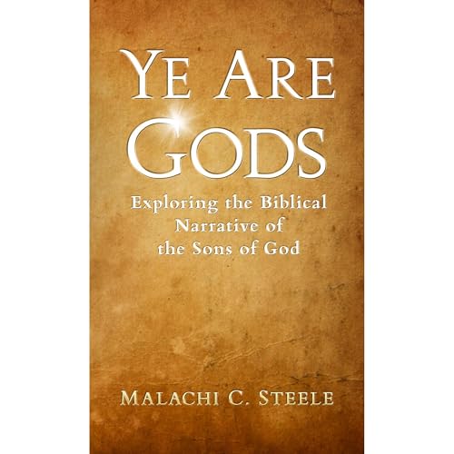Ye Are Gods by Malachi Steele