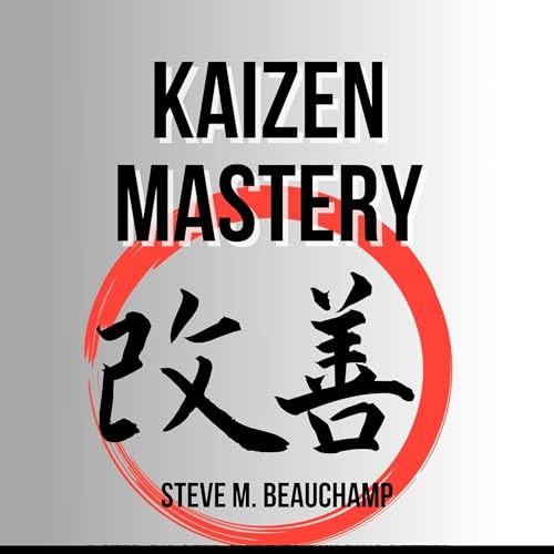 Kaizen Mastery by Steve M. Beauchamp