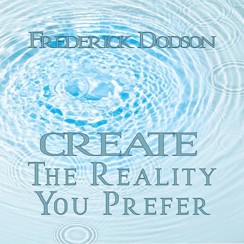 Create the Reality You Prefer by Frederick Dodson