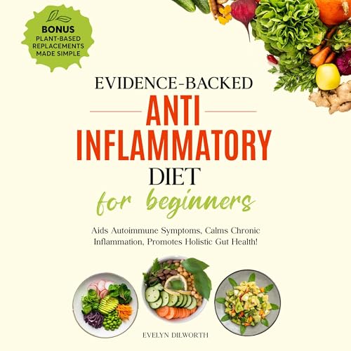 Evidence-Backed Anti-Iflammatory Diet for Beginners by Evelyn DIlworth