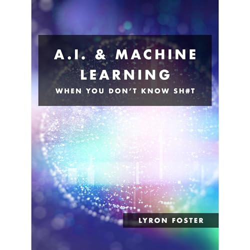 A.I. & Machine Learning - When you don't know sh#t