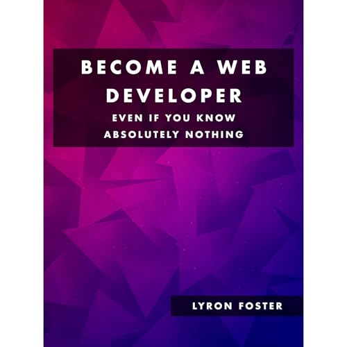 Become a Web Developer - Even if you know absolutely nothing