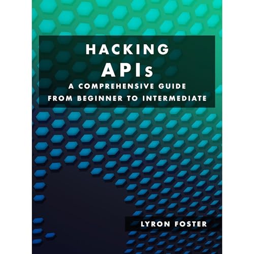 Hacking APIs - A Comprehensive Guide from Beginner to Intermediate