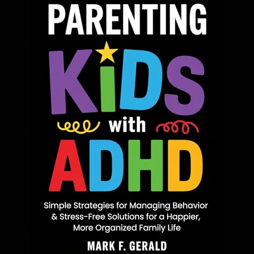 Parenting Kids with ADHD by Mark F. Gerald