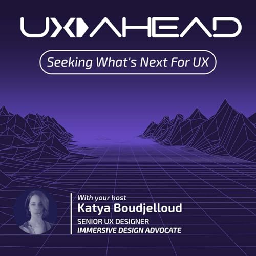 UX AHEAD with Katya Boudjelloud | Immersive UX, UX for XR & AI Technologies by Katya Boudjelloud | UX / UI DESIGNER | IMMERSIVE DESIGN ADVOCATE