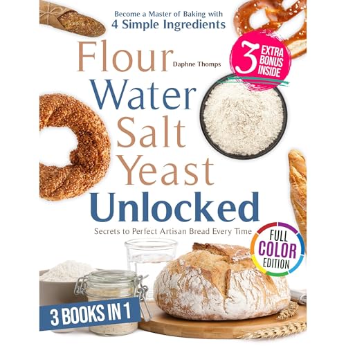 FLOUR WATER SALT YEAST UNLOCKED by Daphne Thomps