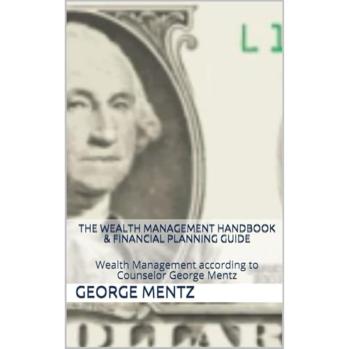 The Wealth Management Handbook & Financial Planning Guide by George Mentz
