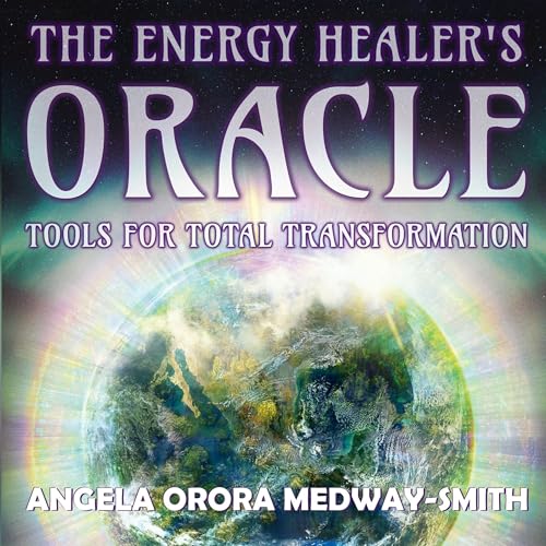 The Energy Healer’s Oracle: Tools for Total Transformation