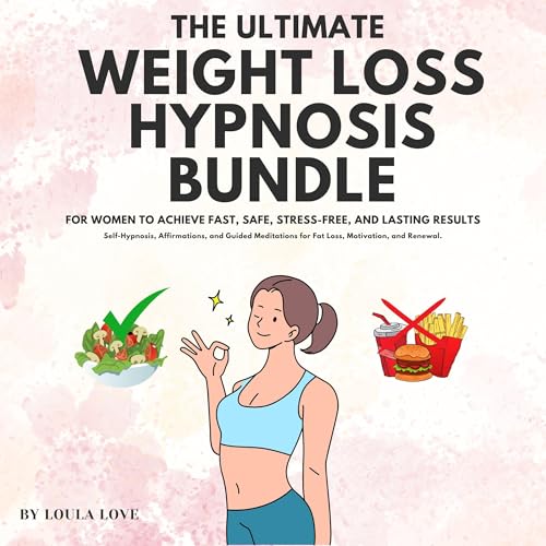 The Ultimate Weight Loss Hypnosis Bundle for Women to Achieve Fast, Safe, Stress-Free, and Lasting Results