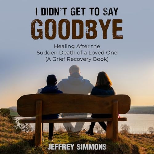 I Didn’t Get to Say Goodbye