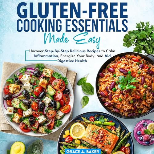Gluten-Free Cooking Essentials Made Easy by Grace Baker