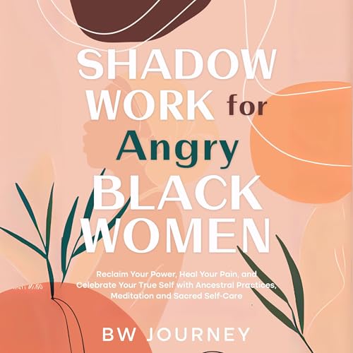 Shadow Work for Angry Black Women by BW Journey