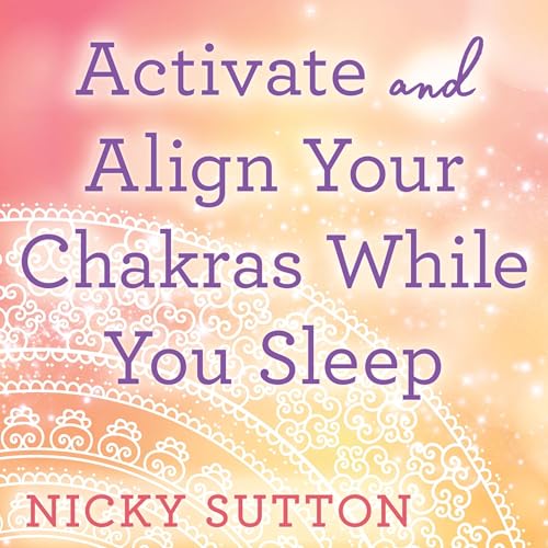 Activate &amp; Align Your Chakras While You Sleep