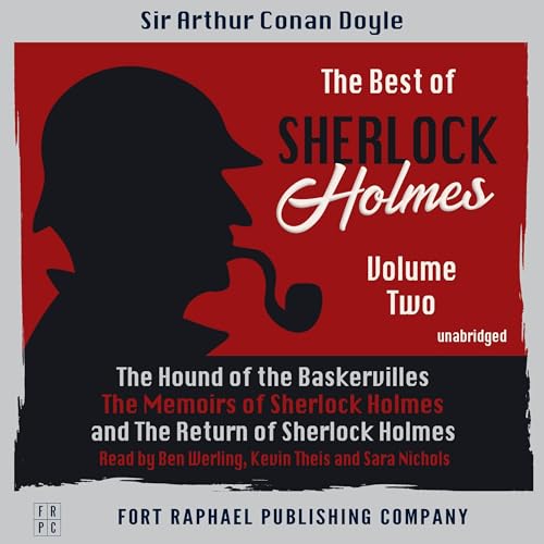 The Best of Sherlock Holmes, Volume II: The Hound of the Baskervilles; The Memoirs of Sherlock Holmes; The Return of Sherlock Holmes (Unabridged Edition)