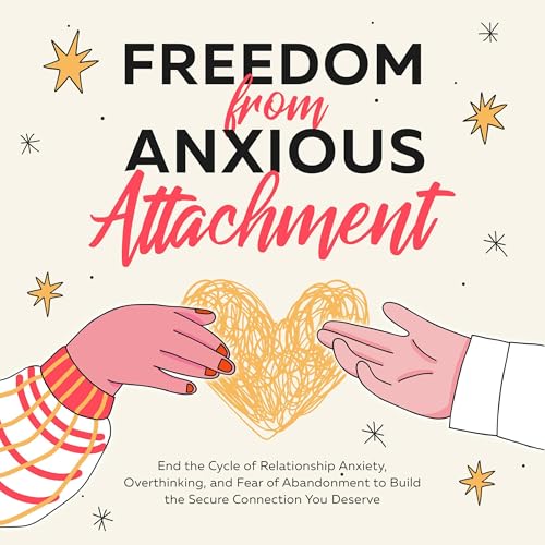 Freedom from Anxious Attachment