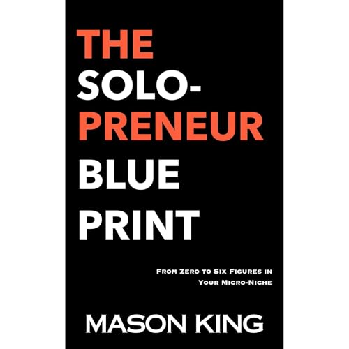 The Solopreneur Blueprint: From Zero to Six Figures in Your Micro-Niche