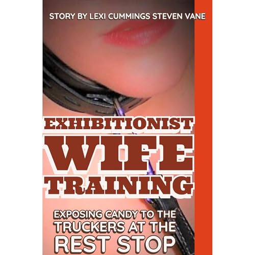 Exhibitionist Wife Training: Exposing Candy to the Truckers at the Rest Stop!