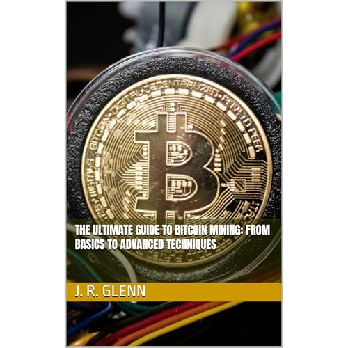 The Ultimate Guide to Bitcoin Mining: From Basics to Advanced Techniques