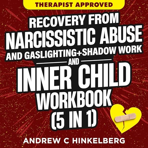 Recovery from Narcissistic Abuse and Gaslighting + Shadow Work and Inner Child Workbook (5 in 1)