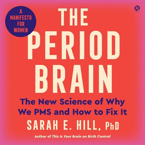 The Period Brain by Sarah E. Hill Ph.D