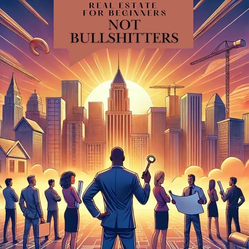 Real Estate for Beginner's Not Bullshitters by TN Walker