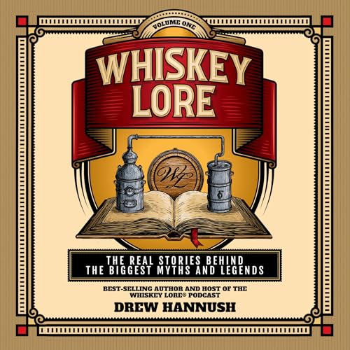 Whiskey Lore, Volume One: Bourbon, Scotch, Irish Whiskey by Drew Hannush