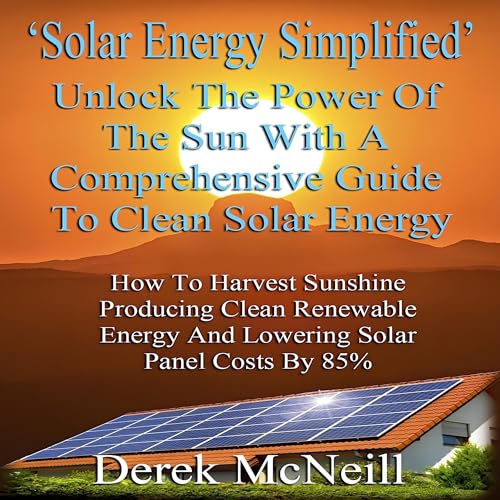 Solar Energy Simplified by Derek McNeill