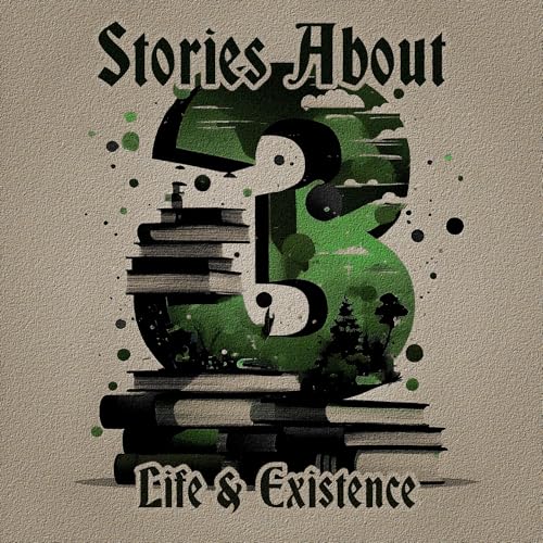 3 Stories About - Life & Existence