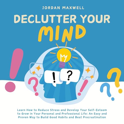 Declutter Your Mind by Jordan Maxwell