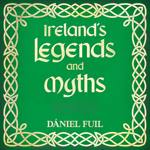 Ireland’s Legends and Myths by Dániel Fuil