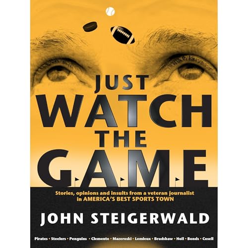 Just Watch the Game by John Steigerwald