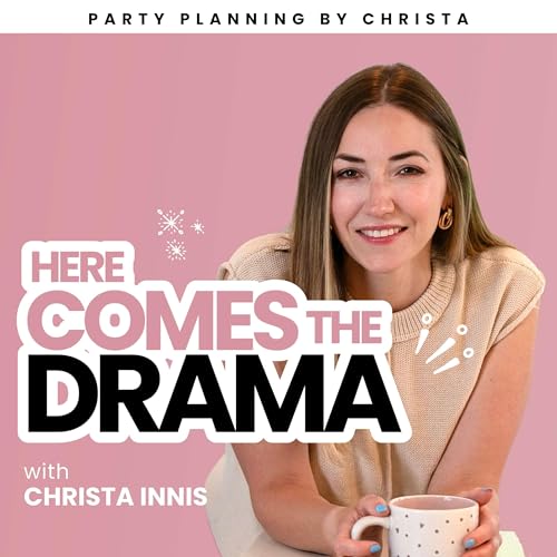 Here Comes the Drama with Christa Innis by Party Planning by Christa