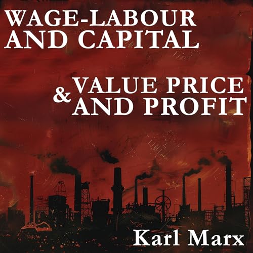 Wage-Labour and Capital and Value, Price, and Profit