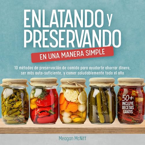 Enlatando Y Preservando en Una Manera Simple [Canning and Preserving in a Simple Way]