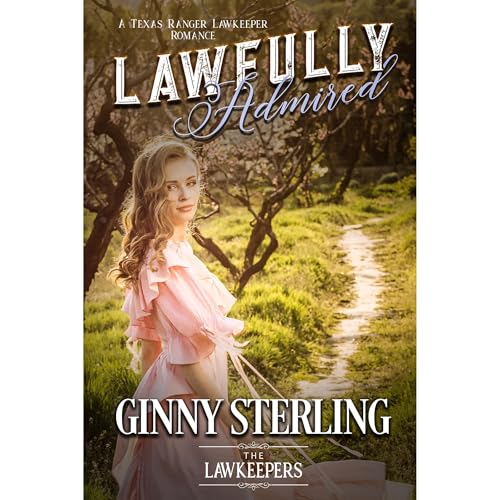 Lawfully Admired : Inspirational Christian Historical (First Love) by Ginny Sterling