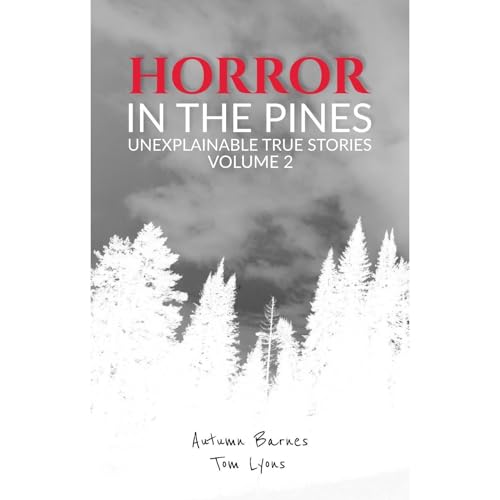 Horror in the Pines: Unexplainable True Stories, Volume 2