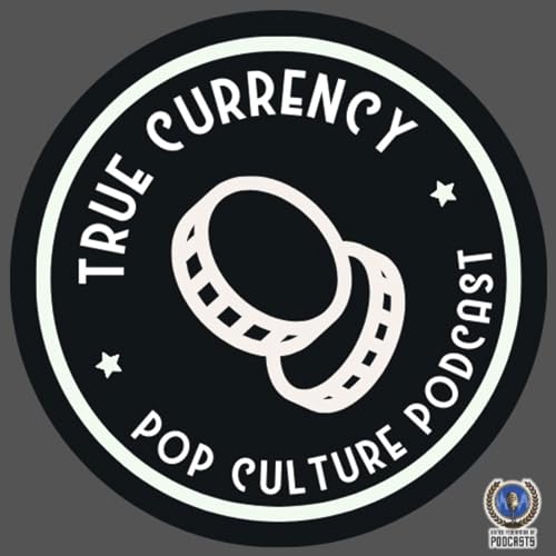 True Currency Pop Culture Podcast by True Currency Podcast